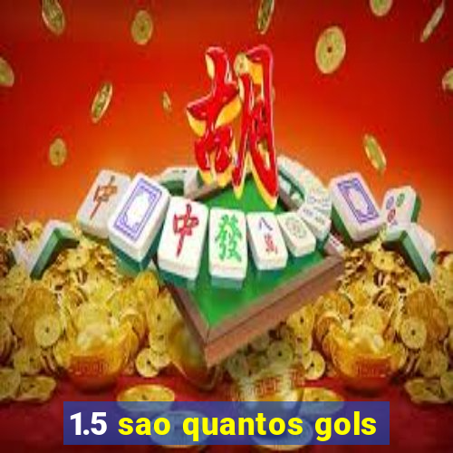 1.5 sao quantos gols