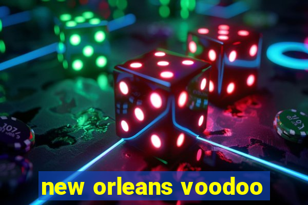 new orleans voodoo