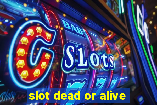 slot dead or alive