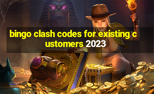 bingo clash codes for existing customers 2023