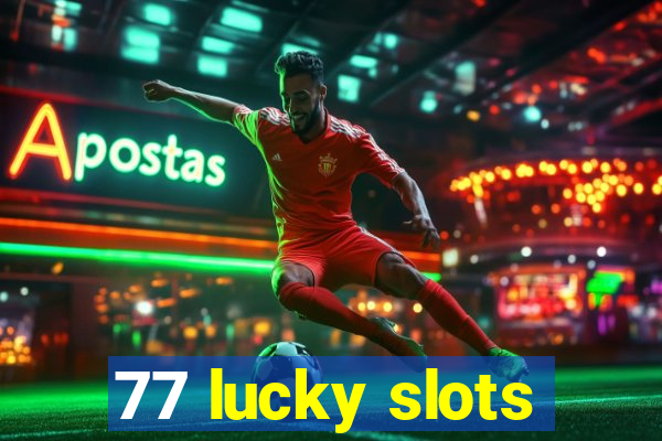 77 lucky slots