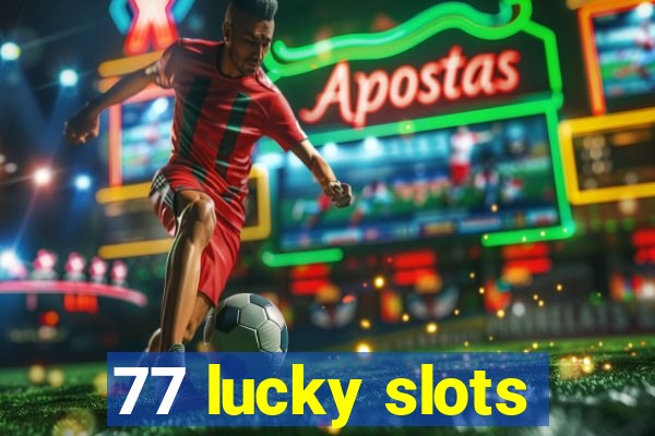 77 lucky slots