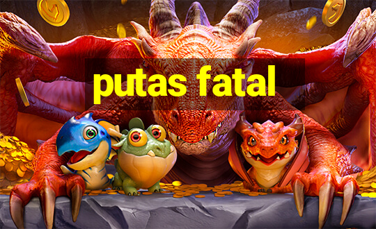 putas fatal