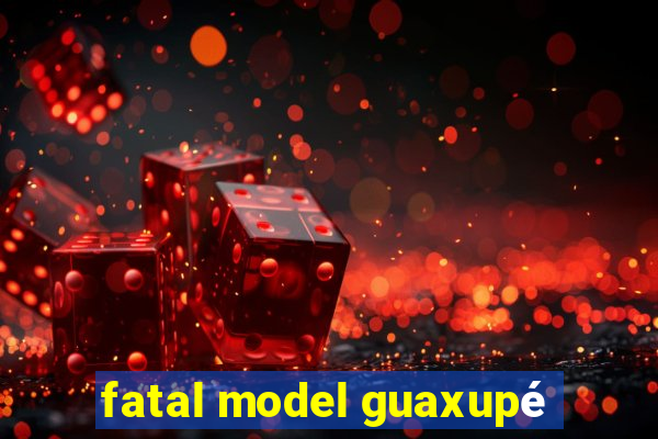 fatal model guaxupé