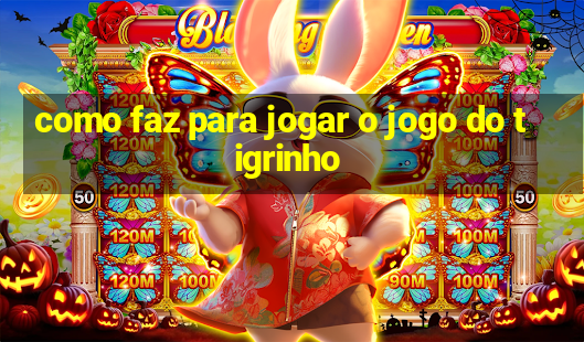 como faz para jogar o jogo do tigrinho