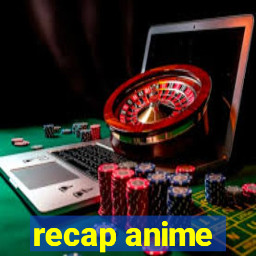 recap anime