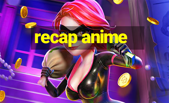 recap anime