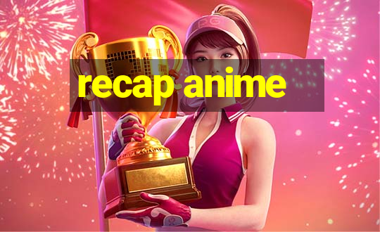 recap anime