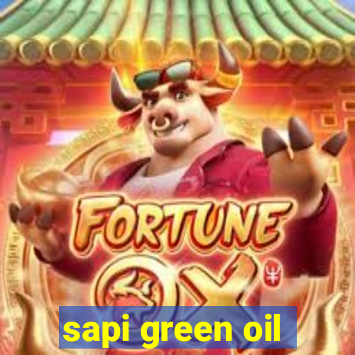 sapi green oil