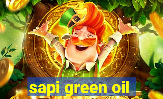 sapi green oil