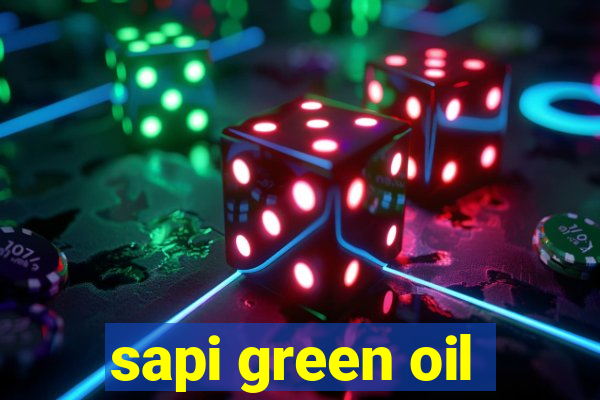 sapi green oil