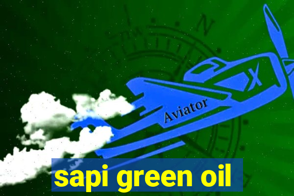 sapi green oil