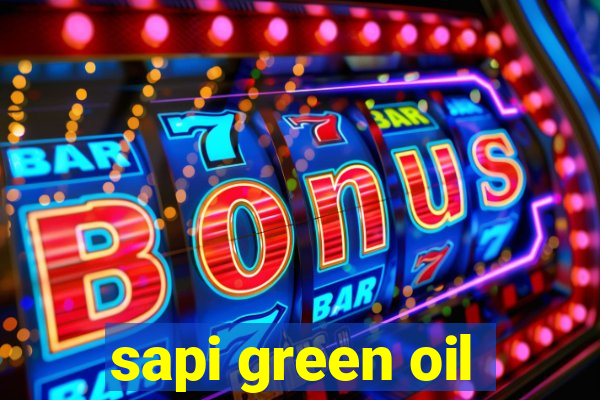 sapi green oil