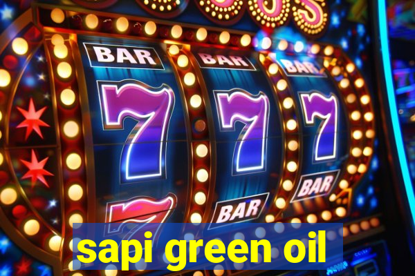 sapi green oil