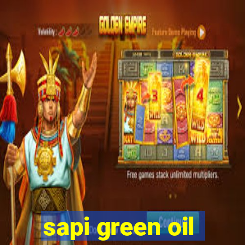 sapi green oil