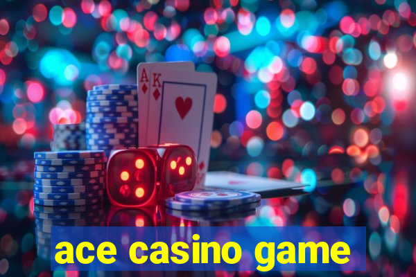 ace casino game