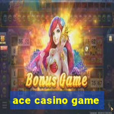 ace casino game