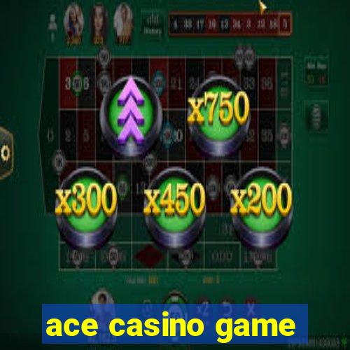 ace casino game