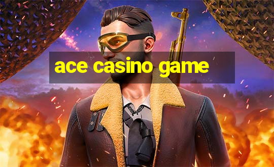 ace casino game