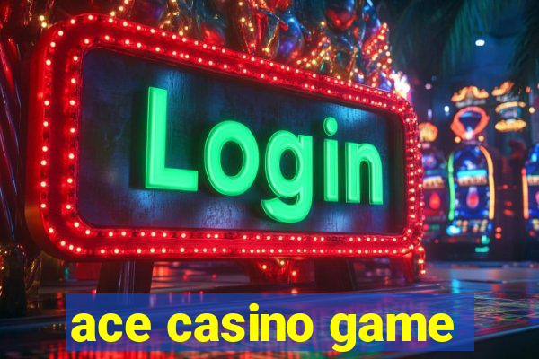 ace casino game