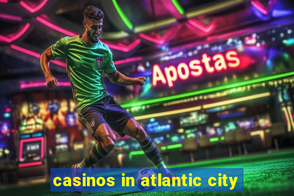 casinos in atlantic city