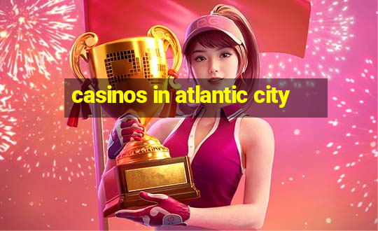 casinos in atlantic city