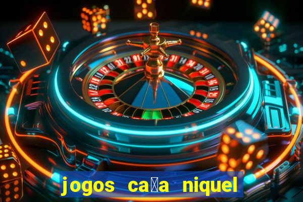 jogos ca莽a niquel gratis para baixar