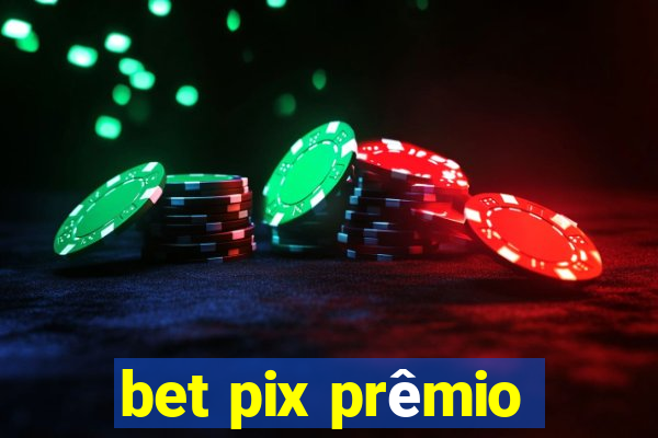 bet pix prêmio