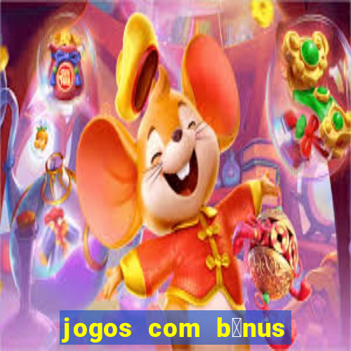 jogos com b么nus de boas-vindas sem dep贸sito