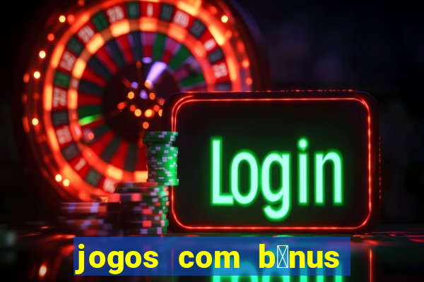 jogos com b么nus de boas-vindas sem dep贸sito