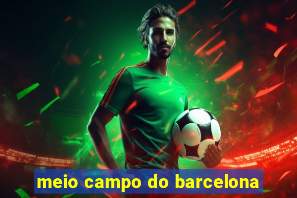 meio campo do barcelona