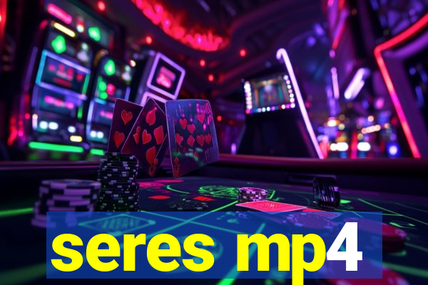 seres mp4