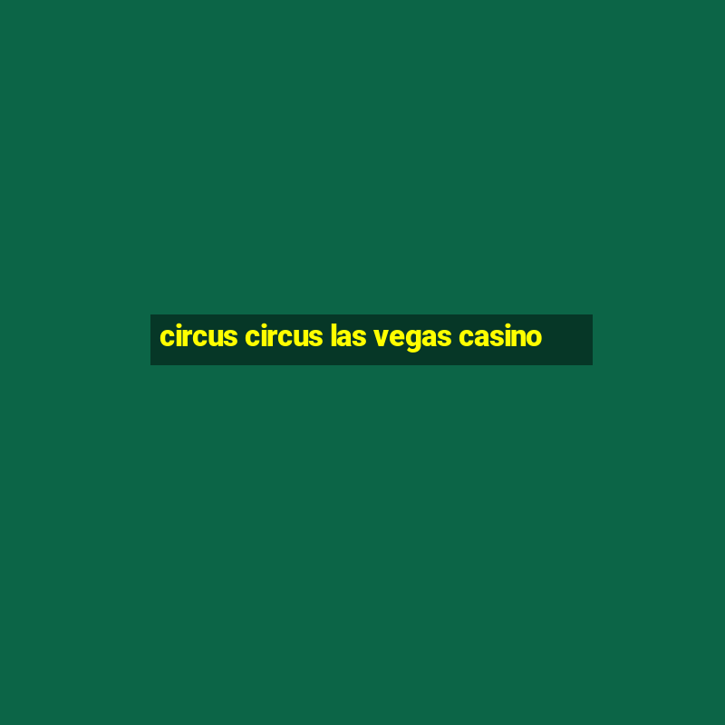 circus circus las vegas casino