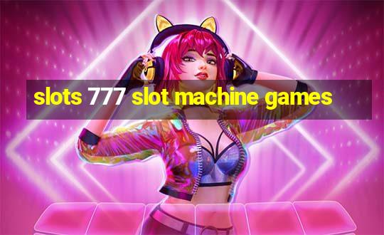 slots 777 slot machine games