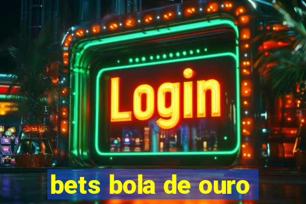 bets bola de ouro