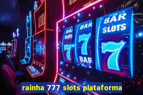 rainha 777 slots plataforma