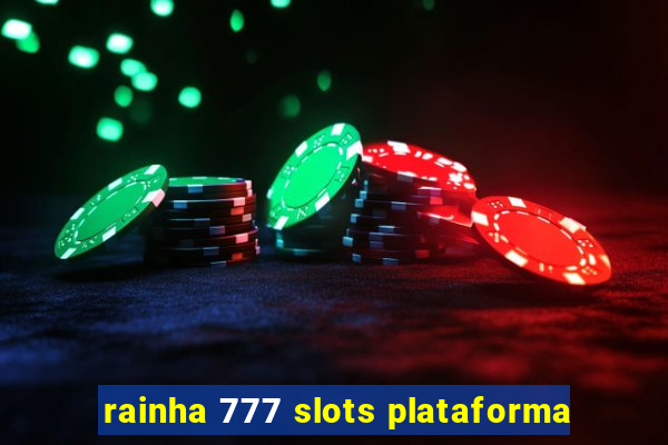 rainha 777 slots plataforma