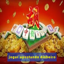 jogar apostando dinheiro