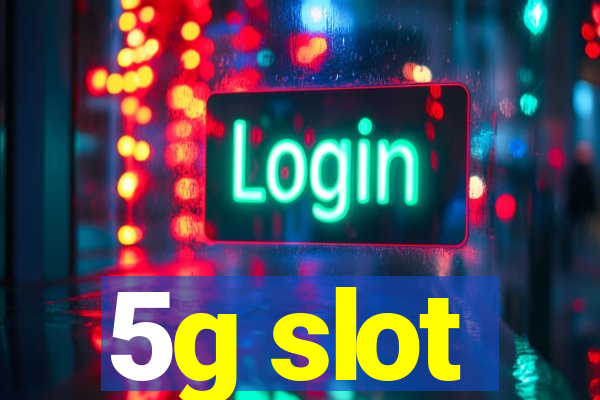 5g slot