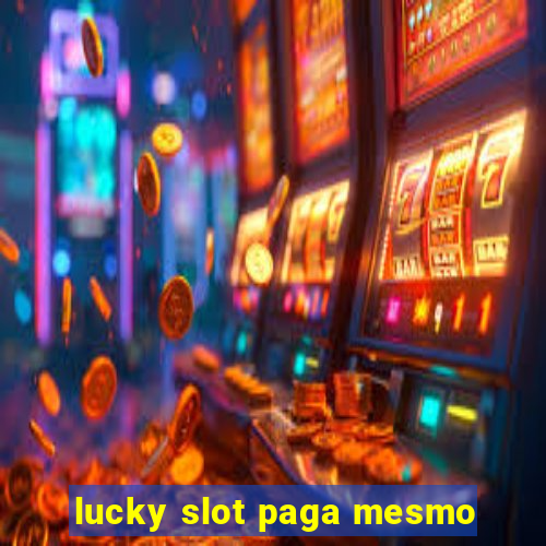 lucky slot paga mesmo