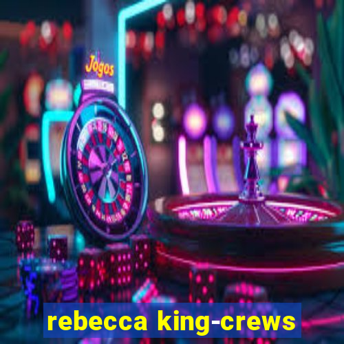 rebecca king-crews