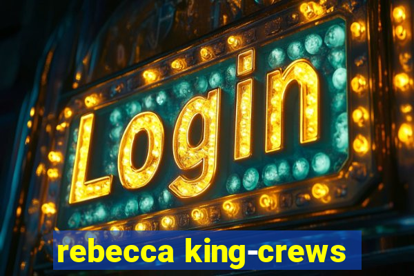 rebecca king-crews