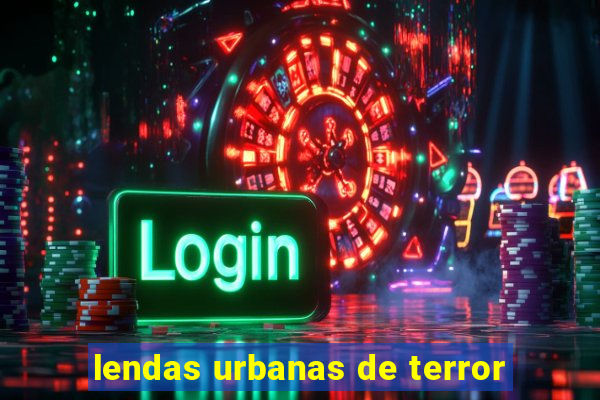 lendas urbanas de terror