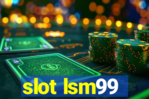 slot lsm99