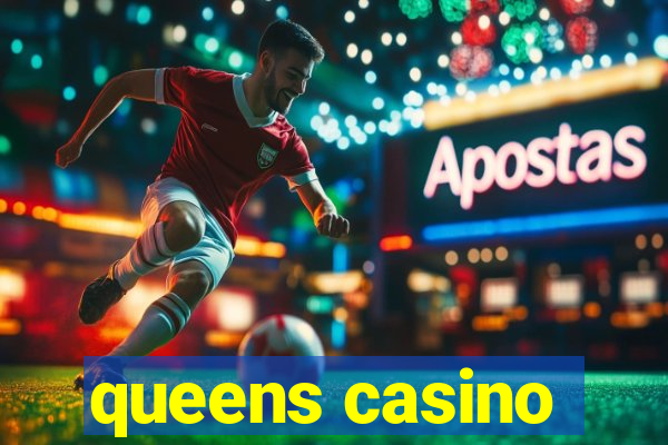 queens casino