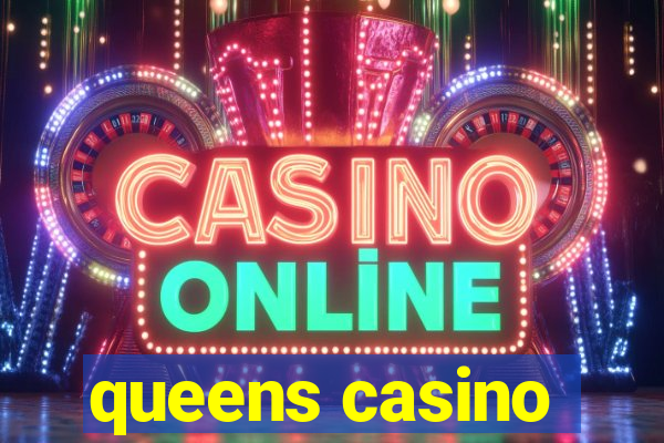 queens casino