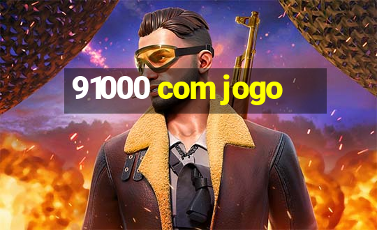 91000 com jogo