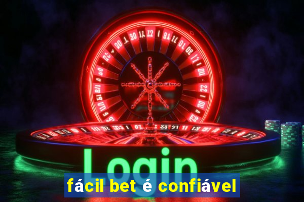 fácil bet é confiável