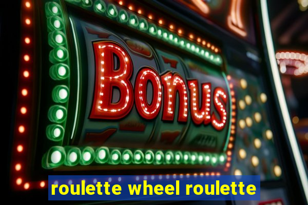 roulette wheel roulette