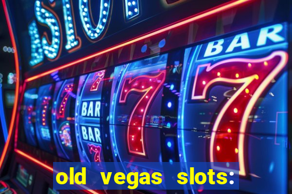 old vegas slots: casino games